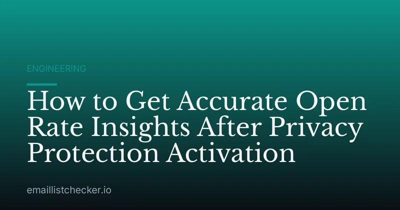 How to Get Accurate Open Rate Insights After Privacy Protection Activation