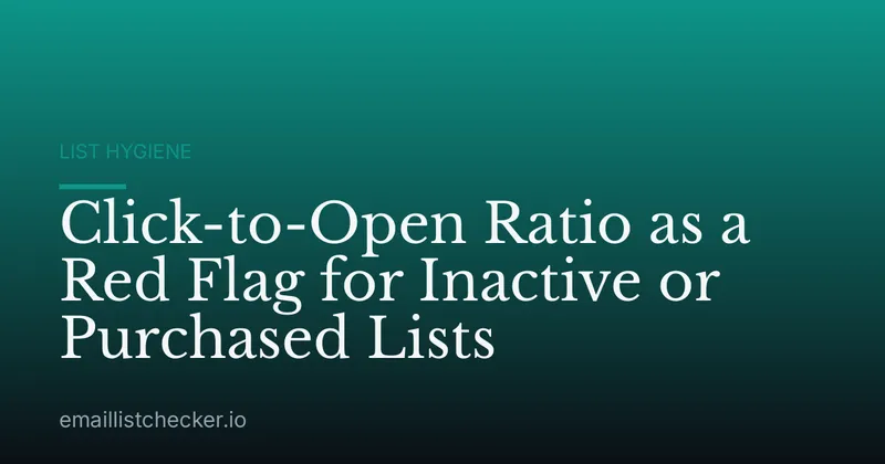 Click-to-Open Ratio as a Red Flag for Inactive or Purchased Lists