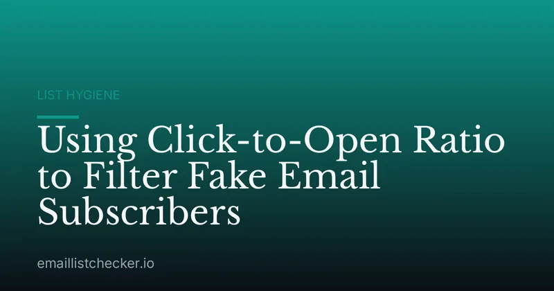 Using Click-to-Open Ratio to Filter Fake Email Subscribers