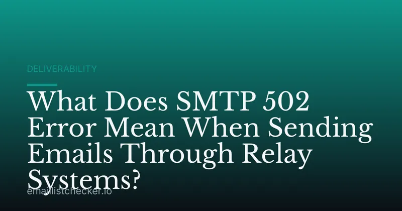 What Does SMTP 502 Error Mean When Sending Emails Through Relay Systems?