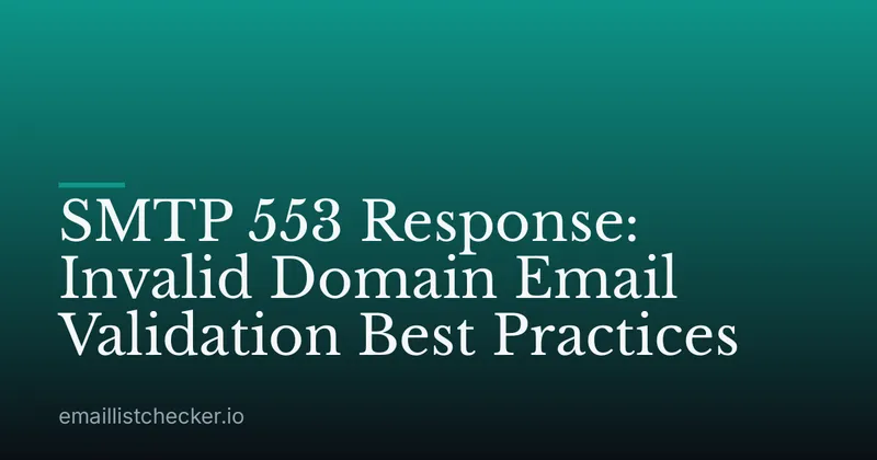 SMTP 553 Response: Invalid Domain Email Validation Best Practices