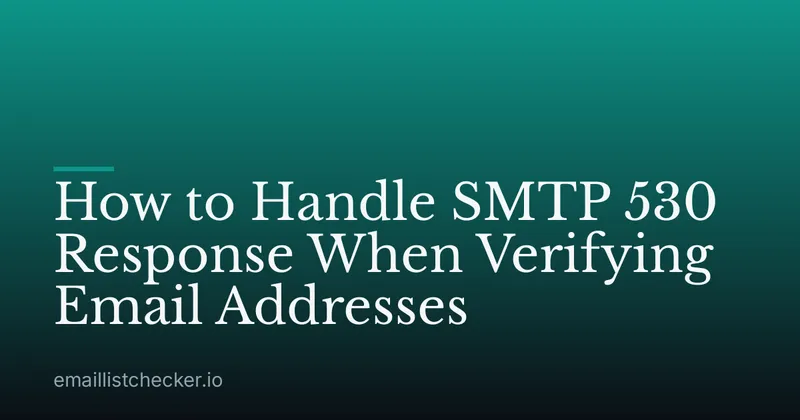 How to Handle SMTP 530 Response When Verifying Email Addresses