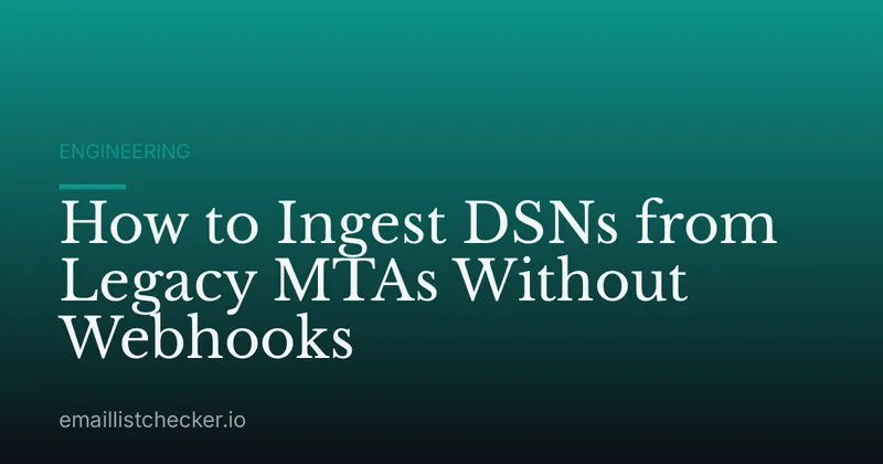 How to Ingest DSNs from Legacy MTAs Without Webhooks