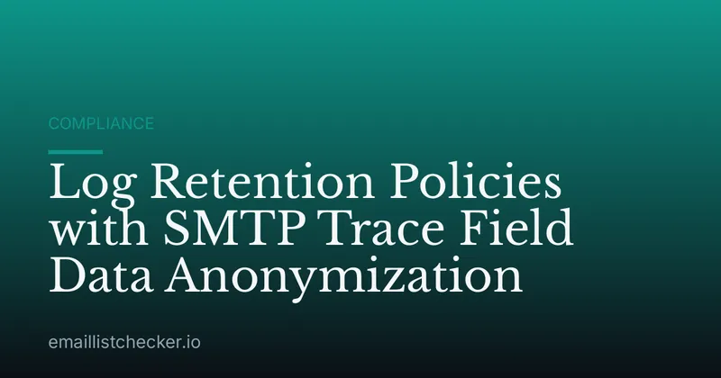 Log Retention Policies with SMTP Trace Field Data Anonymization