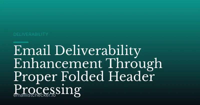 Email Deliverability Enhancement Through Proper Folded Header Processing