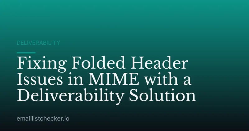 Fixing Folded Header Issues in MIME with a Deliverability Solution