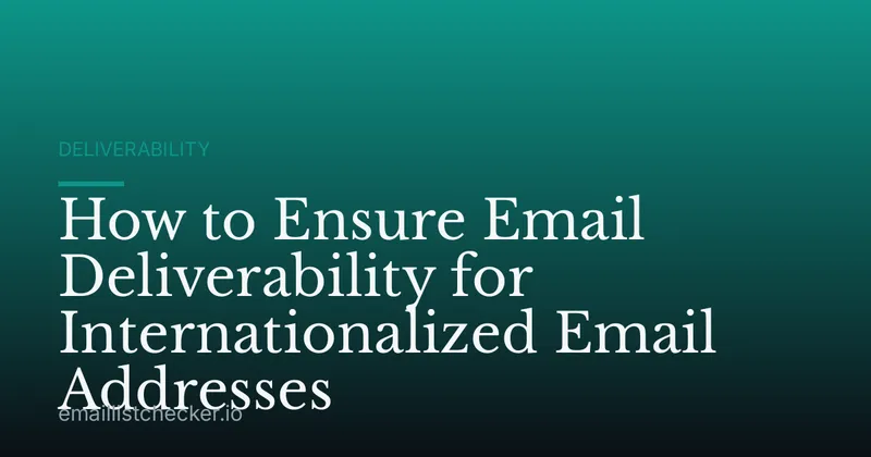 How to Ensure Email Deliverability for Internationalized Email Addresses
