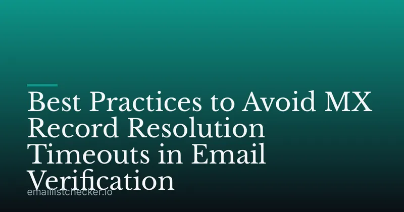 Best Practices to Avoid MX Record Resolution Timeouts in Email Verification