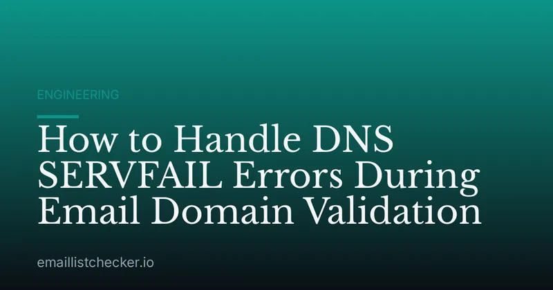 How to Handle DNS SERVFAIL Errors During Email Domain Validation