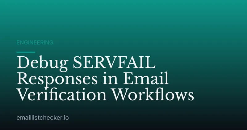 Debug SERVFAIL Responses in Email Verification Workflows