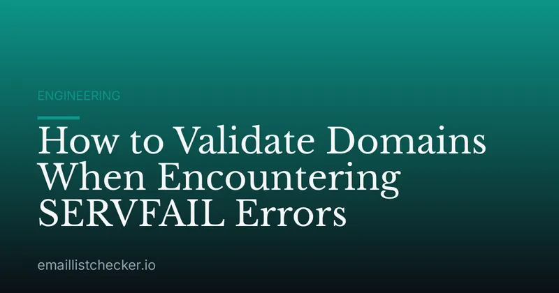 How to Validate Domains When Encountering SERVFAIL Errors