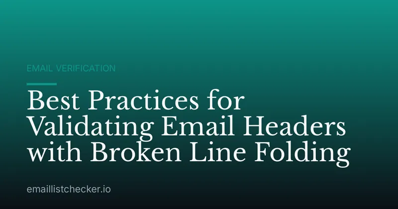Best Practices for Validating Email Headers with Broken Line Folding