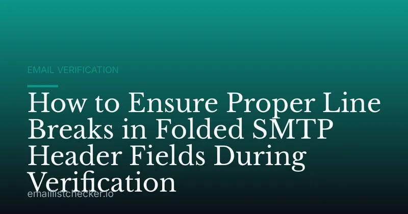 How to Ensure Proper Line Breaks in Folded SMTP Header Fields During Verification