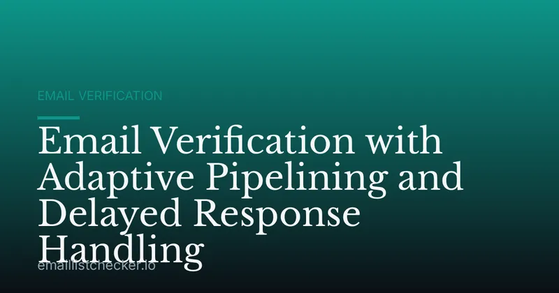 Email Verification with Adaptive Pipelining and Delayed Response Handling