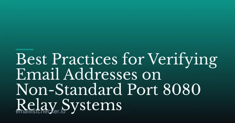 Best Practices for Verifying Email Addresses on Non-Standard Port 8080 Relay Systems