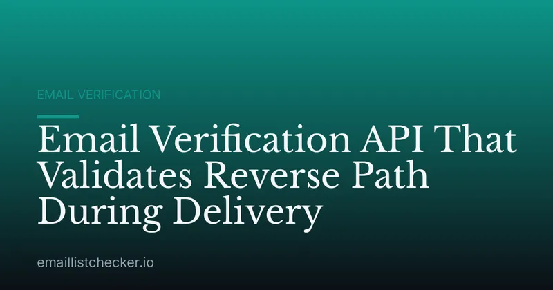Email Verification API That Validates Reverse Path During Delivery