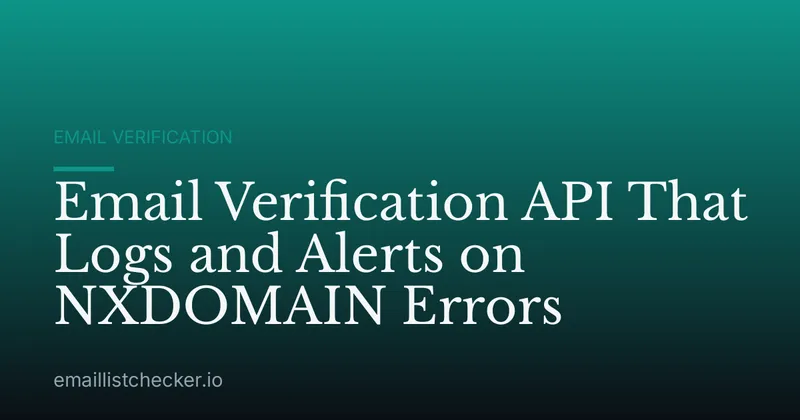 Email Verification API That Logs and Alerts on NXDOMAIN Errors