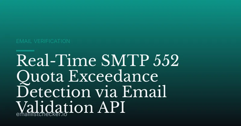 Real-Time SMTP 552 Quota Exceedance Detection via Email Validation API