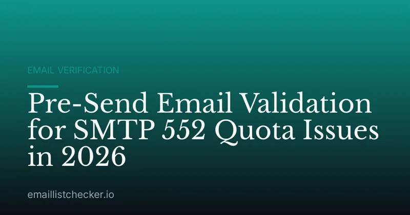 Pre-Send Email Validation for SMTP 552 Quota Issues in 2026