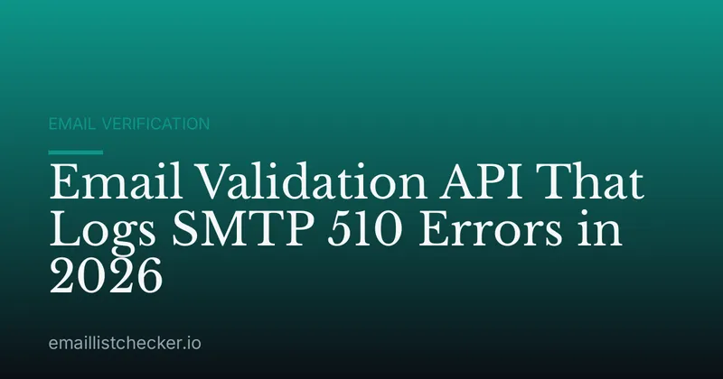 Email Validation API That Logs SMTP 510 Errors in 2026
