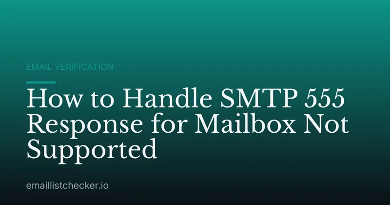 How to Handle SMTP 555 Response for Mailbox Not Supported