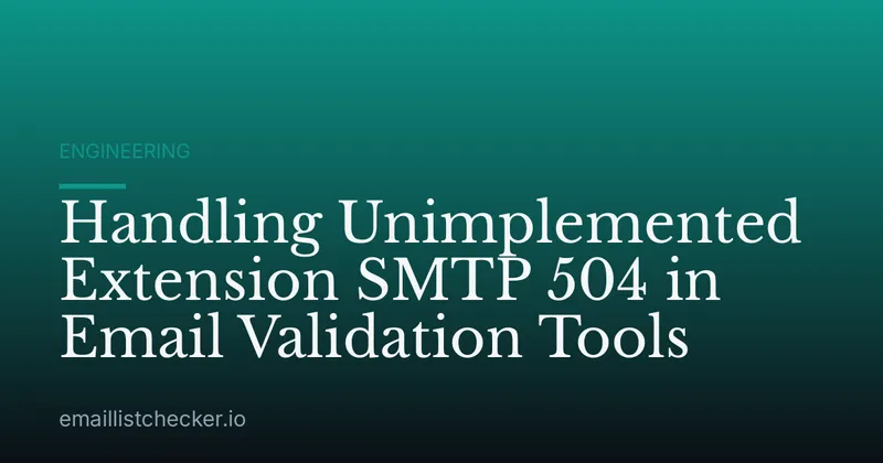 Handling Unimplemented Extension SMTP 504 in Email Validation Tools