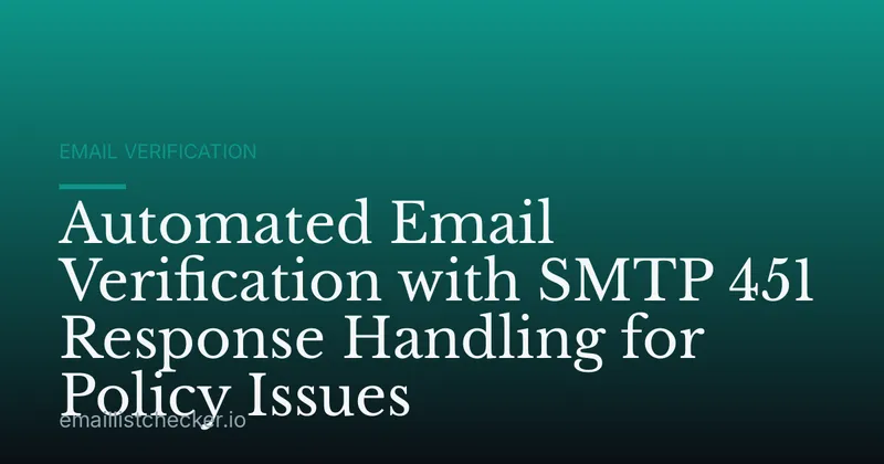 Automated Email Verification with SMTP 451 Response Handling for Policy Issues