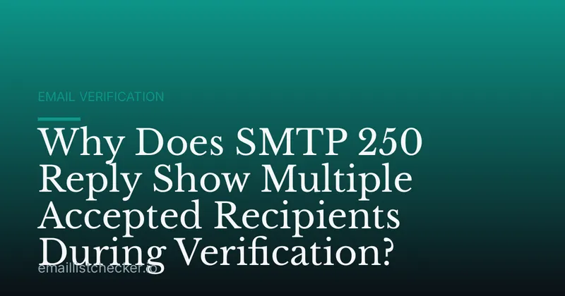 Why Does SMTP 250 Reply Show Multiple Accepted Recipients During Verification?