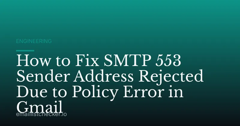 How to Fix SMTP 553 Sender Address Rejected Due to Policy Error in Gmail