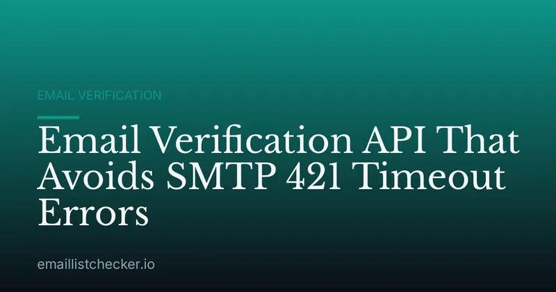 Email Verification API That Avoids SMTP 421 Timeout Errors