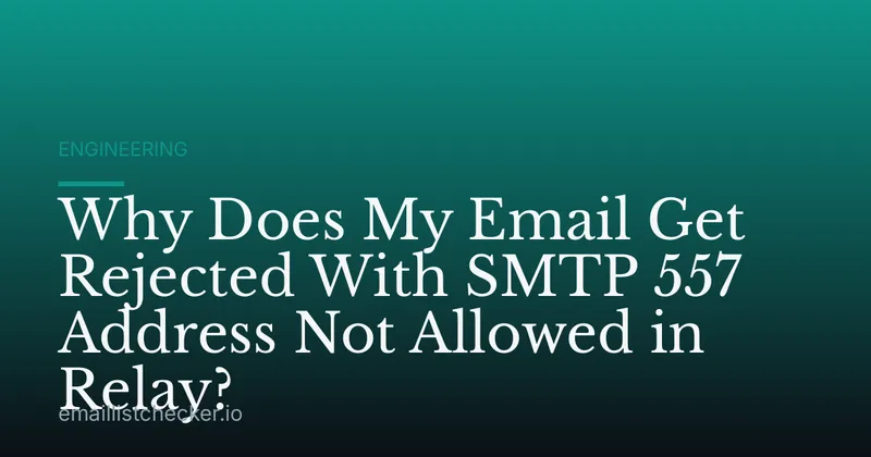 Why Does My Email Get Rejected With SMTP 557 Address Not Allowed in Relay?