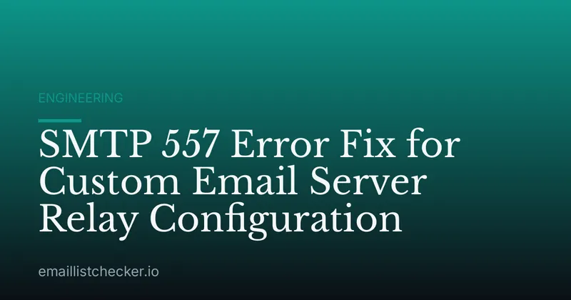 SMTP 557 Error Fix for Custom Email Server Relay Configuration