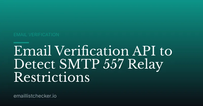 Email Verification API to Detect SMTP 557 Relay Restrictions