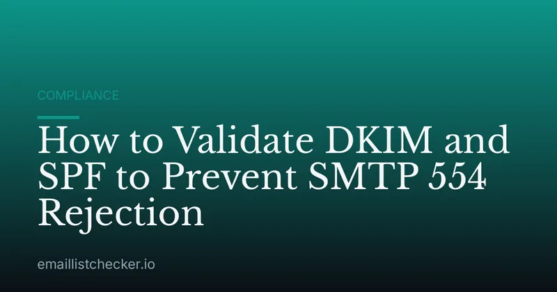 How to Validate DKIM and SPF to Prevent SMTP 554 Rejection