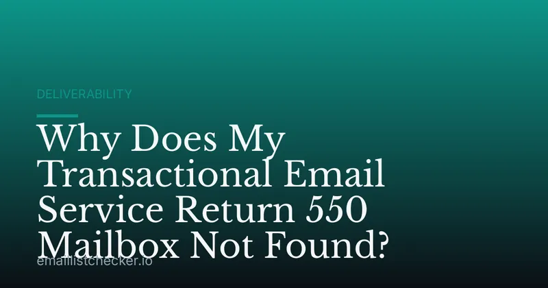 Why Does My Transactional Email Service Return 550 Mailbox Not Found?