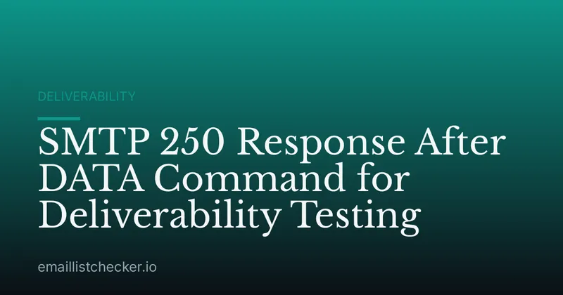 SMTP 250 Response After DATA Command for Deliverability Testing