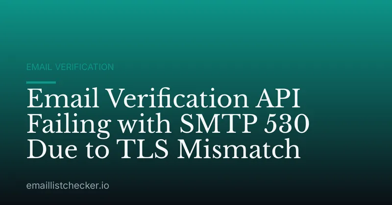 Email Verification API Failing with SMTP 530 Due to TLS Mismatch