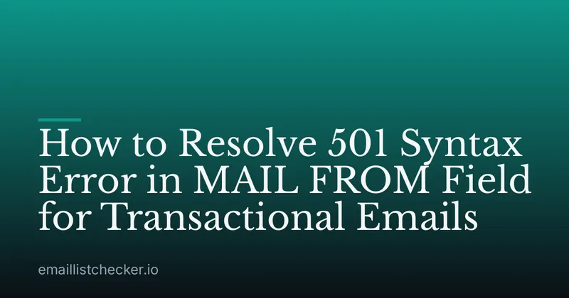 How to Resolve 501 Syntax Error in MAIL FROM Field for Transactional Emails
