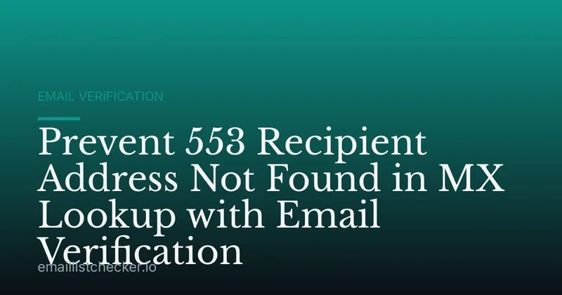 Prevent 553 Recipient Address Not Found in MX Lookup with Email Verification