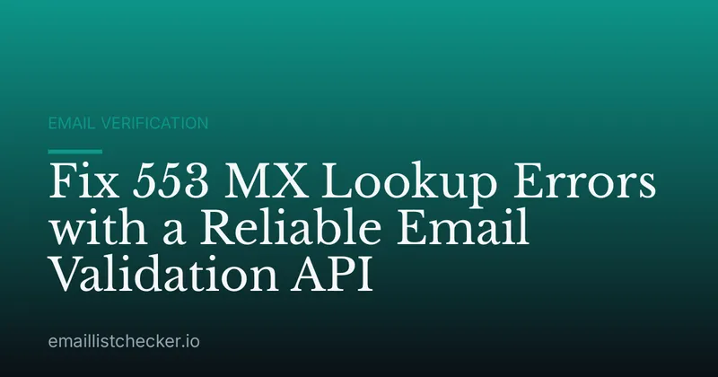 Fix 553 MX Lookup Errors with a Reliable Email Validation API