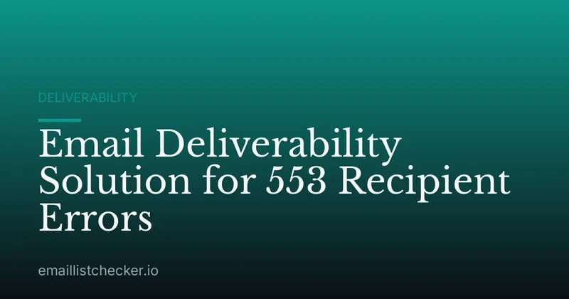 Email Deliverability Solution for 553 Recipient Errors