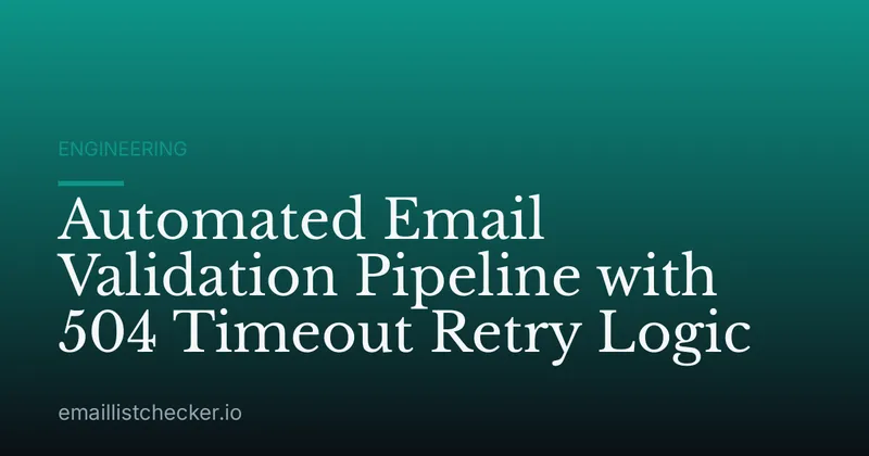 Automated Email Validation Pipeline with 504 Timeout Retry Logic