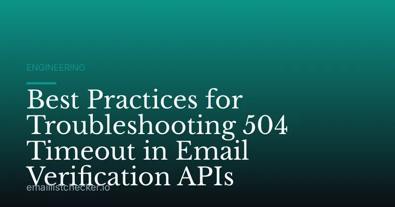Best Practices for Troubleshooting 504 Timeout in Email Verification APIs