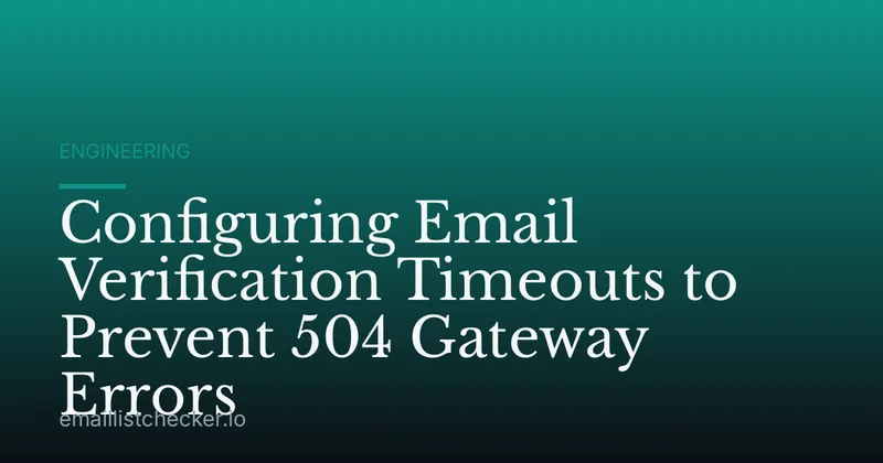 Configuring Email Verification Timeouts to Prevent 504 Gateway Errors