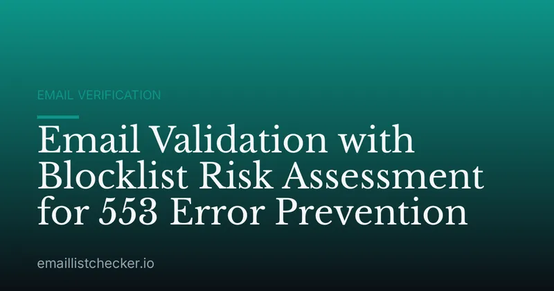 Email Validation with Blocklist Risk Assessment for 553 Error Prevention