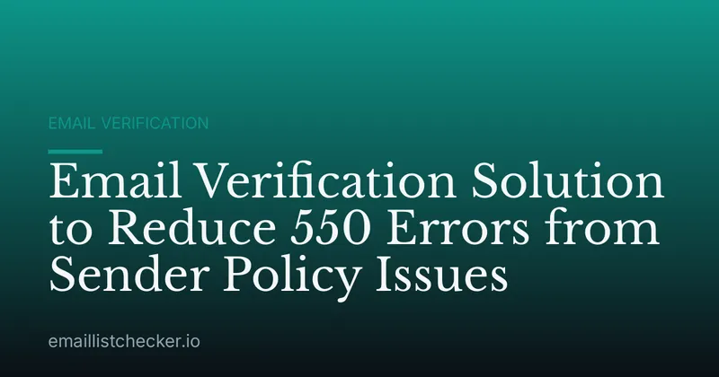 Email Verification Solution to Reduce 550 Errors from Sender Policy Issues