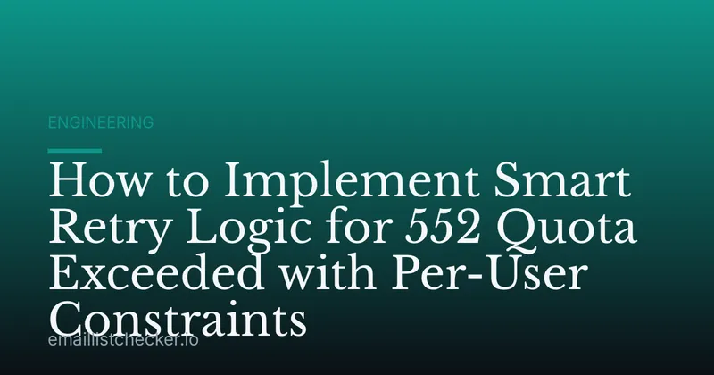 How to Implement Smart Retry Logic for 552 Quota Exceeded with Per-User Constraints