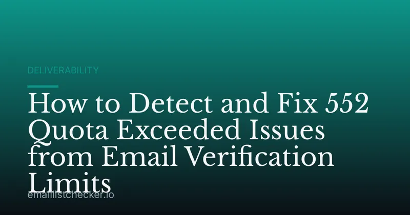 How to Detect and Fix 552 Quota Exceeded Issues from Email Verification Limits