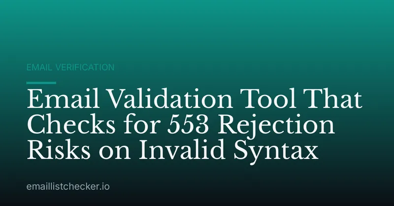 Email Validation Tool That Checks for 553 Rejection Risks on Invalid Syntax