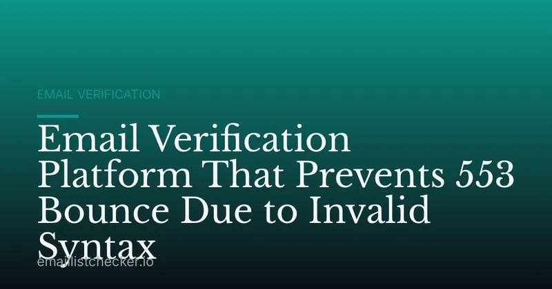 Email Verification Platform That Prevents 553 Bounce Due to Invalid Syntax